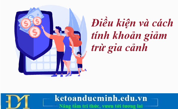 Điều kiện và cách tính khoản giảm trừ gia cảnh – Kế toán Đức Minh. Điều kiện và cách tính khoản giảm trừ gia cảnh – Kế toán Đức Minh.