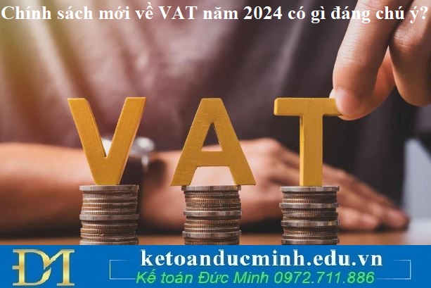 Chính sách mới về VAT năm 2024 có gì đáng chú ý?