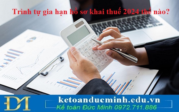 Trình tự gia hạn hồ sơ khai thuế 2024 thế nào? Trình tự gia hạn hồ sơ khai thuế 2024 thế nào?