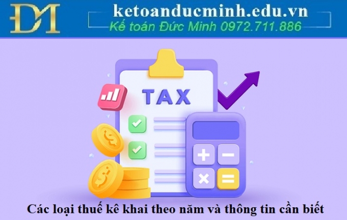 Các loại thuế kê khai theo năm và thông tin cần biết Các loại thuế kê khai theo năm và thông tin cần biết