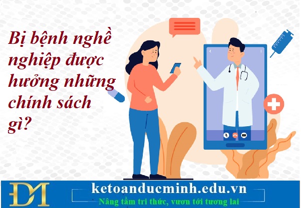 Bị bệnh nghề nghiệp được hưởng những chính sách gì? Kế toán Đức Minh. Bị bệnh nghề nghiệp được hưởng những chính sách gì? Kế toán Đức Minh.