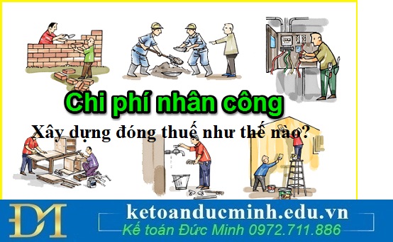 Nộp thuế nhân công xây dựng như thế nào? Nộp thuế nhân công xây dựng như thế nào?
