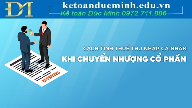 Tính thuế thu nhập cá nhân khi chuyển nhượng cổ phần thế nào? Tính thuế thu nhập cá nhân khi chuyển nhượng cổ phần thế nào?