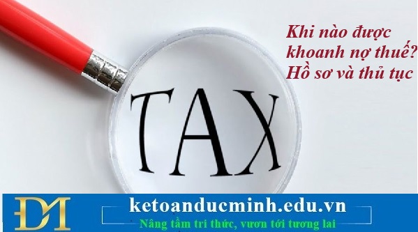 Khi nào được khoanh nợ thuế? Hồ sơ và thủ tục - Kế toán Đức Minh. Khi nào được khoanh nợ thuế? Hồ sơ và thủ tục - Kế toán Đức Minh.