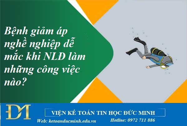 Bệnh giảm áp nghề nghiệp dễ mắc khi NLĐ làm những công việc nào? Kế toán Đức Minh. Bệnh giảm áp nghề nghiệp dễ mắc khi NLĐ làm những công việc nào? Kế toán Đức Minh.