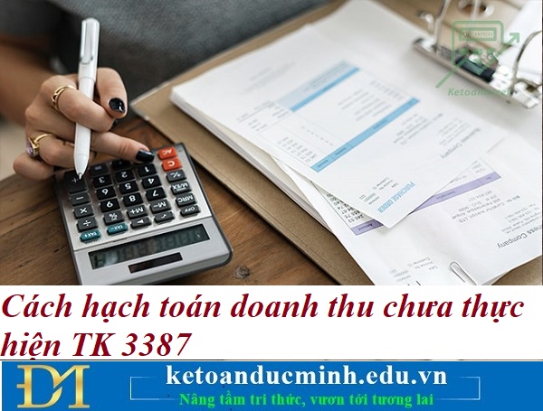 Cách hạch toán doanh thu chưa thực hiện TK 3387 – Kế toán Đức Minh. Cách hạch toán doanh thu chưa thực hiện TK 3387 – Kế toán Đức Minh.