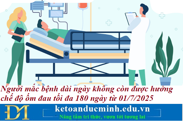 Người mắc bệnh dài ngày không còn được hưởng chế độ ốm đau tối đa 180 ngày từ 01/7/2025 – Kế toán Đức Minh. Người mắc bệnh dài ngày không còn được hưởng chế độ ốm đau tối đa 180 ngày từ 01/7/2025 – Kế toán Đức Minh.