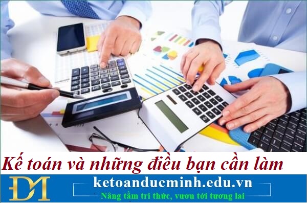 Kế toán và những điều bạn cần làm – Kế toán Đức Minh. Kế toán và những điều bạn cần làm – Kế toán Đức Minh.