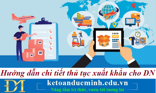 Hướng dẫn chi tiết thủ tục xuất khẩu cho doanh nghiệp – Kế toán Đức Minh. Hướng dẫn chi tiết thủ tục xuất khẩu cho doanh nghiệp – Kế toán Đức Minh.