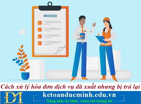 Cách xử lý hóa đơn dịch vụ đã xuất nhưng bị trả lại – Kế toán Đức Minh. Cách xử lý hóa đơn dịch vụ đã xuất nhưng bị trả lại – Kế toán Đức Minh.
