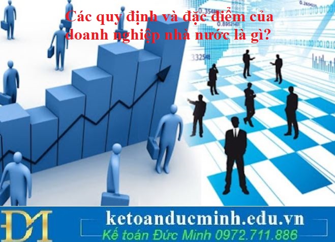 Các quy định và đặc điểm của doanh nghiệp nhà nước là gì?