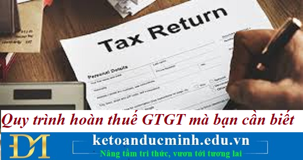 Quy trình hoàn thuế GTGT mà bạn cần biết – Kế toán Đức Minh. Quy trình hoàn thuế GTGT mà bạn cần biết – Kế toán Đức Minh.
