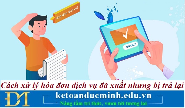 Cách xử lý hóa đơn dịch vụ đã xuất nhưng bị trả lại – Kế toán Đức Minh. Cách xử lý hóa đơn dịch vụ đã xuất nhưng bị trả lại – Kế toán Đức Minh.
