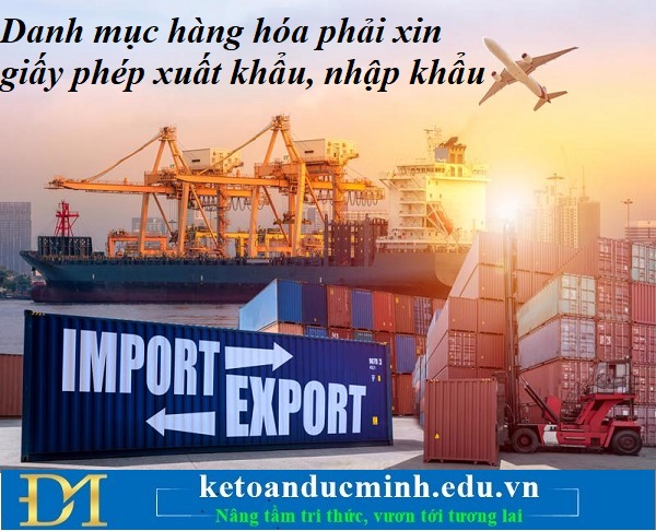 Danh mục hàng hóa phải xin giấy phép xuất khẩu, nhập khẩu – Kế toán Đức Minh. Danh mục hàng hóa phải xin giấy phép xuất khẩu, nhập khẩu – Kế toán Đức Minh.