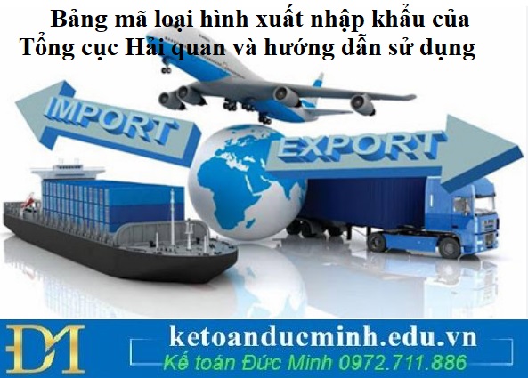 Bảng mã loại hình xuất nhập khẩu của Tổng cục Hải quan và hướng dẫn sử dụng