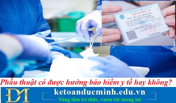 Phẫu thuật có được hưởng bảo hiểm y tế hay không? Kế toán Đức Minh. Phẫu thuật có được hưởng bảo hiểm y tế hay không? Kế toán Đức Minh.