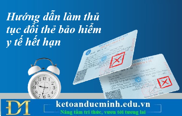 Hướng dẫn làm thủ tục đổi thẻ bảo hiểm y tế hết hạn – Kế toán Đức Minh. Hướng dẫn làm thủ tục đổi thẻ bảo hiểm y tế hết hạn – Kế toán Đức Minh.