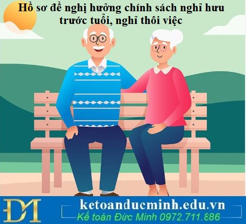 Hồ sơ đề nghị hưởng chính sách nghỉ hưu trước tuổi, nghỉ thôi việc