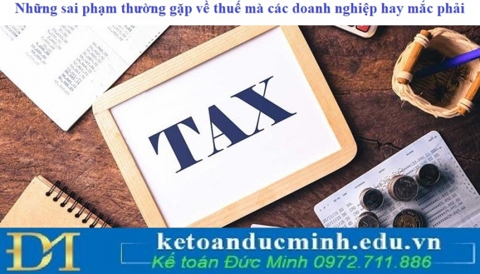 Những sai phạm thường gặp về thuế mà các doanh nghiệp hay mắc phải