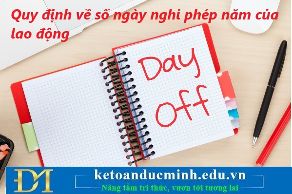 Quy định về số ngày nghỉ phép năm của người lao động – Kế toán Đức Minh. Quy định về số ngày nghỉ phép năm của người lao động – Kế toán Đức Minh.