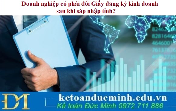 Doanh nghiệp có phải đổi Giấy đăng ký kinh doanh sau khi sáp nhập tỉnh?
