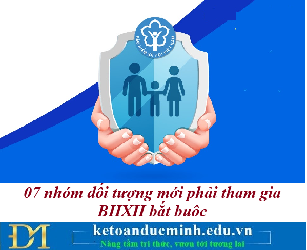 07 nhóm đối tượng mới phải tham gia BHXH bắt buộc từ đầu tháng 7/2025 – Kế toán Đức Minh. 07 nhóm đối tượng mới phải tham gia BHXH bắt buộc từ đầu tháng 7/2025 – Kế toán Đức Minh.