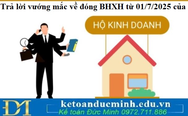 Trả lời vướng mắc của chủ hộ kinh doanh về đóng BHXH từ 01/7/2025