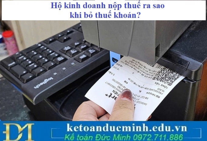 Hộ kinh doanh nộp thuế ra sao khi bỏ thuế khoán?