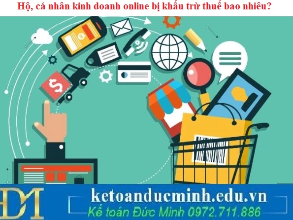 Hộ, cá nhân kinh doanh online bị khấu trừ thuế bao nhiêu?
