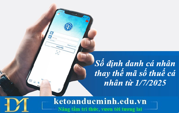 Số định danh cá nhân thay thế mã số thuế cá nhân từ 1/7/2025 – Kế toán Đức Minh
