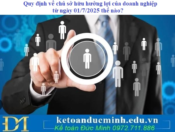 Quy định về chủ sở hữu hưởng lợi của doanh nghiệp từ ngày 01/7/2025 thế nào?
