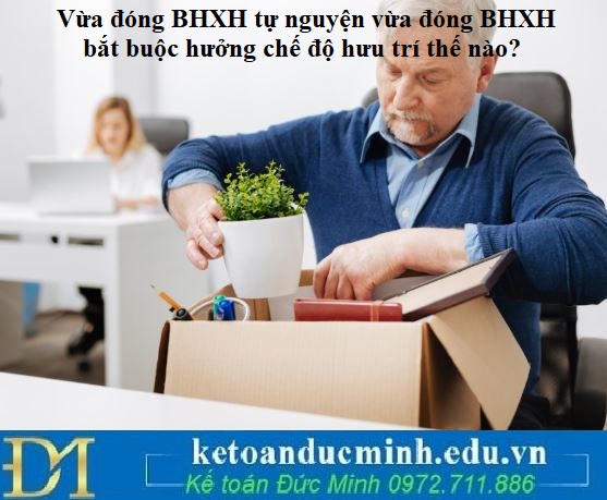 Vừa đóng BHXH tự nguyện vừa đóng BHXH bắt buộc hưởng chế độ hưu trí thế nào?