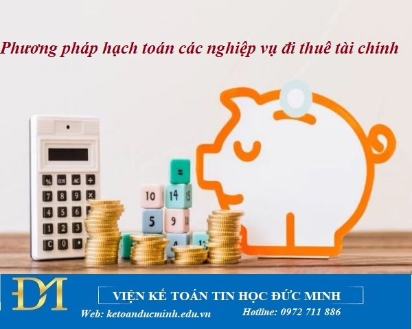 Phương pháp hạch toán các nghiệp vụ đi thuê tài chính – Kế toán Đức Minh