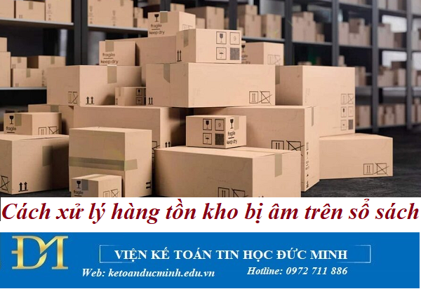 Cách xử lý hàng tồn kho bị âm trên sổ sách – Kế toán Đức Minh. Cách xử lý hàng tồn kho bị âm trên sổ sách – Kế toán Đức Minh.