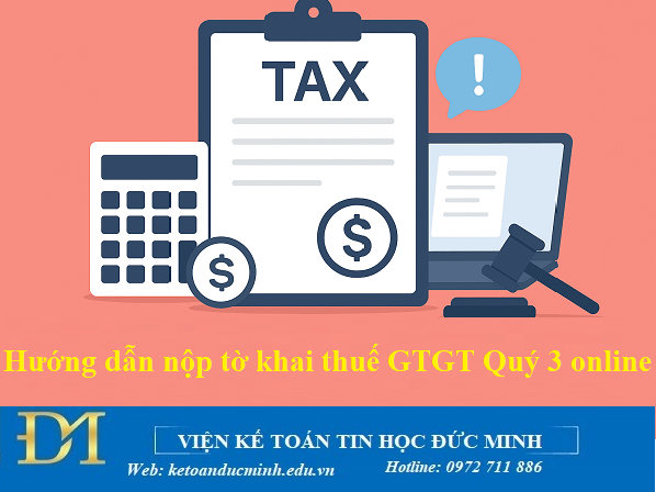 Hướng dẫn nộp tờ khai thuế GTGT Quý 3 năm 2025 online – Kế toán Đức Minh Hướng dẫn nộp tờ khai thuế GTGT Quý 3 năm 2025 online – Kế toán Đức Minh