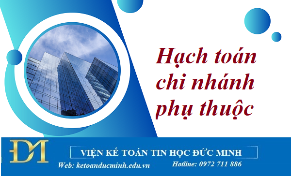 Hạch toán chi nhánh phụ thuộc – Kế toán Đức Minh.