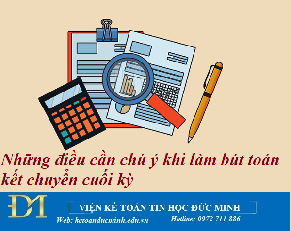 Những điều cần chú ý khi làm bút toán kết chuyển cuối kỳ - Kế toán Đức Minh.