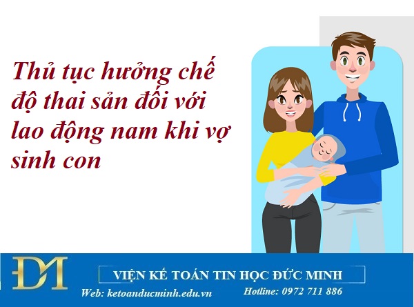 Thủ tục hưởng chế độ thai sản đối với lao động nam khi vợ sinh con – Kế toán Đức Minh. Thủ tục hưởng chế độ thai sản đối với lao động nam khi vợ sinh con – Kế toán Đức Minh.
