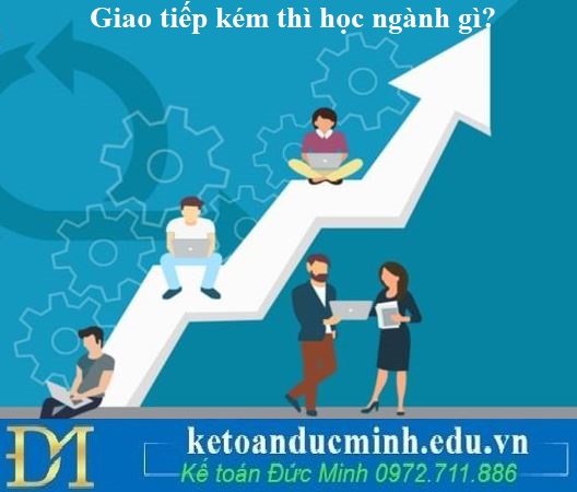 Giao tiếp kém thì học ngành gì?
