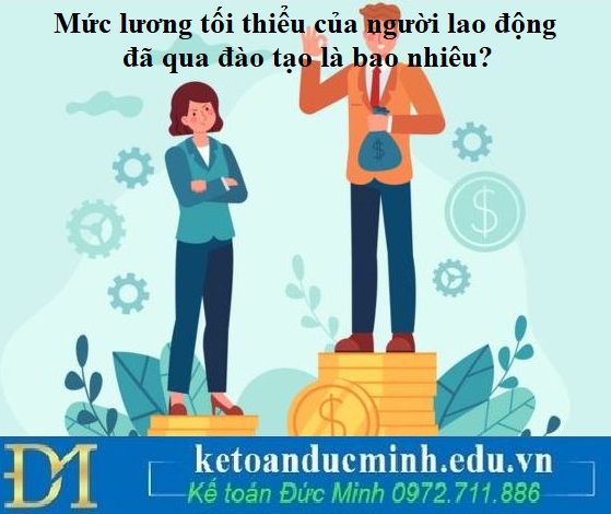 Mức lương tối thiểu của người lao động đã qua đào tạo là bao nhiêu?