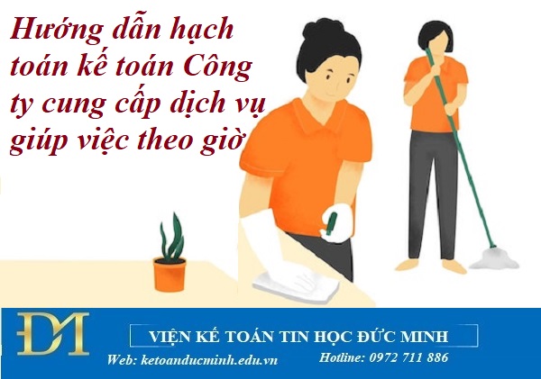 Hướng dẫn hạch toán kế toán Công ty cung cấp dịch vụ giúp việc theo giờ - Kế toán Đức Minh.