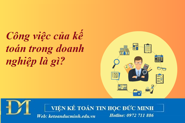 Công việc của kế toán trong doanh nghiệp là gì? Kế toán Đức Minh