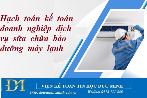 Hạch  toán  kế  toán  doanh  nghiệp  dịch  vụ  sửa  chữa  bảo  dưỡng  máy  lạnh  - Kế toán Đức Minh.