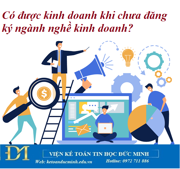 Có được kinh doanh khi chưa đăng ký ngành nghề kinh doanh? Kế toán Đức Minh. Có được kinh doanh khi chưa đăng ký ngành nghề kinh doanh? Kế toán Đức Minh.