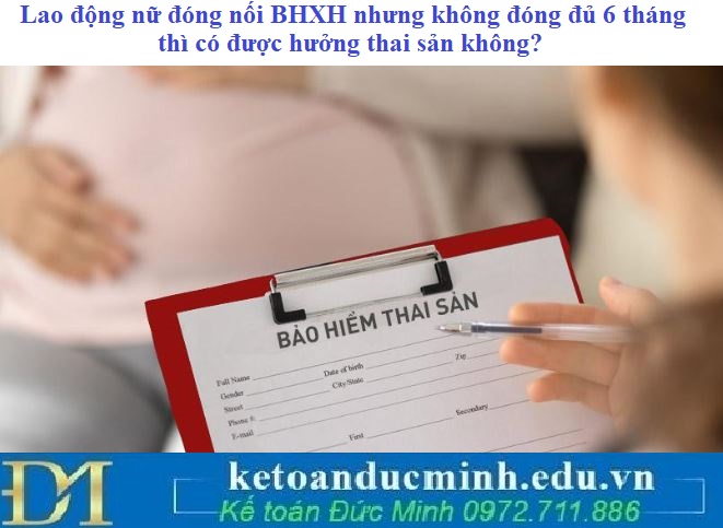 Lao động nữ đóng nối BHXH nhưng không đóng đủ 6 tháng thì có được hưởng thai sản không?
