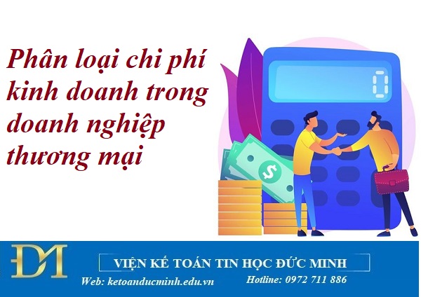 Phân loại chi phí kinh doanh trong doanh nghiệp thương mại – Kế toán Đức Minh.