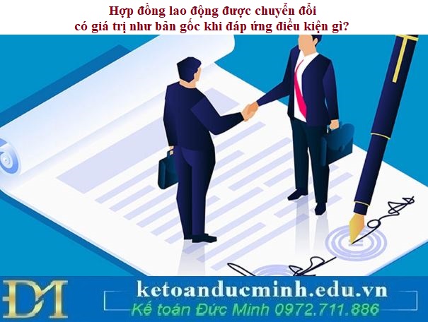 Hợp đồng lao động được chuyển đổi có giá trị như bản gốc khi đáp ứng điều kiện gì?