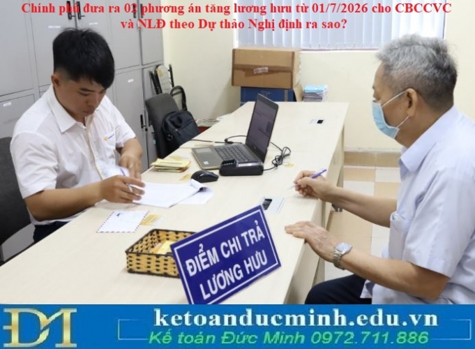 Chính phủ đưa ra 02 phương án tăng lương hưu từ 01/7/2026 cho CBCCVC và NLĐ theo Dự thảo Nghị định ra sao?