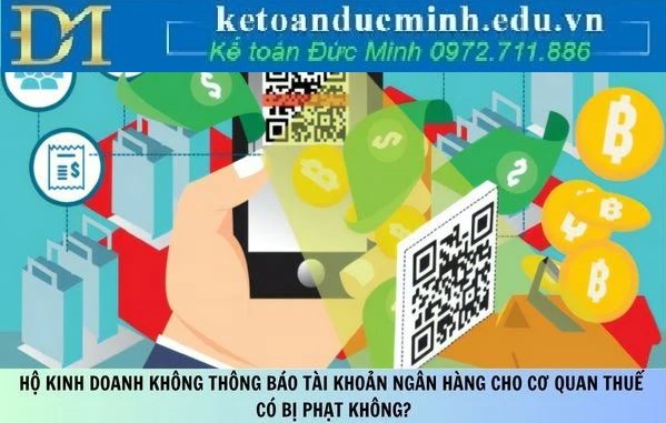 Cá nhân kinh doanh không thông báo số tài khoản ngân hàng cho cơ quan thuế thì xử lý như thế nào?