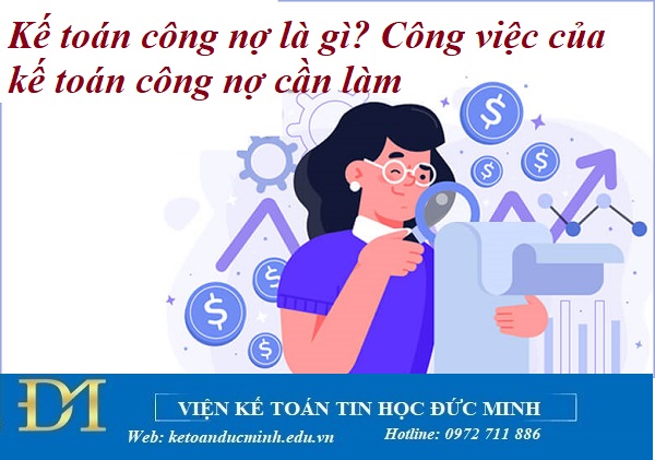 Kế toán công nợ là gì? Công việc của kế toán công nợ cần làm – Kế toán Đức Minh.